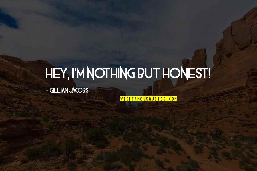 Good Bar Mitzvah Quotes By Gillian Jacobs: Hey, I'm nothing but honest!