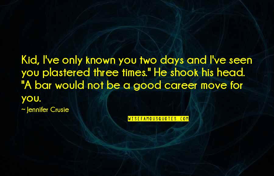 Good Bar Quotes By Jennifer Crusie: Kid, I've only known you two days and Good Bar Quotes By Jennifer Crusie: Kid, I've only known you two days and