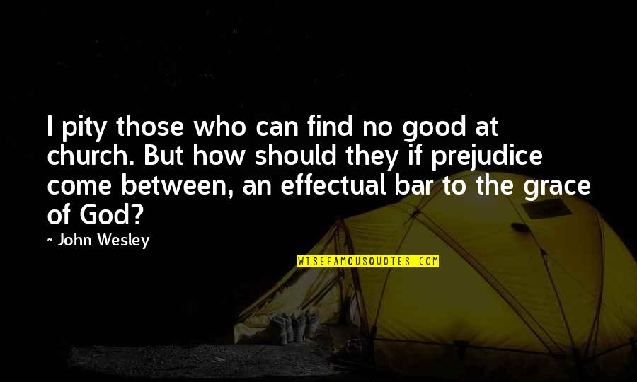 Good Bar Quotes By John Wesley: I pity those who can find no good