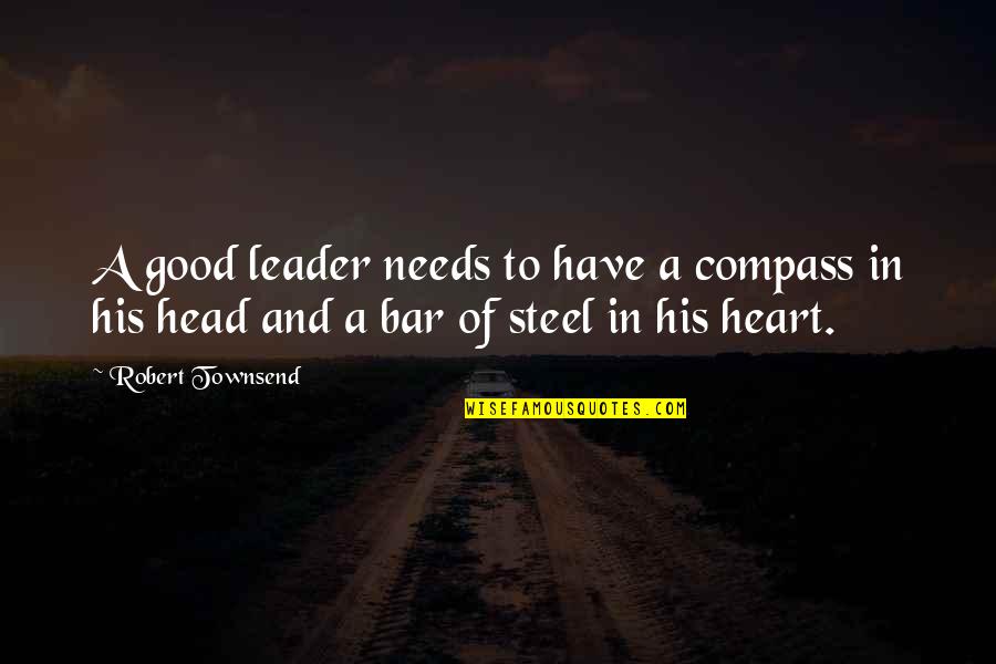 Good Bar Quotes By Robert Townsend: A good leader needs to have a compass