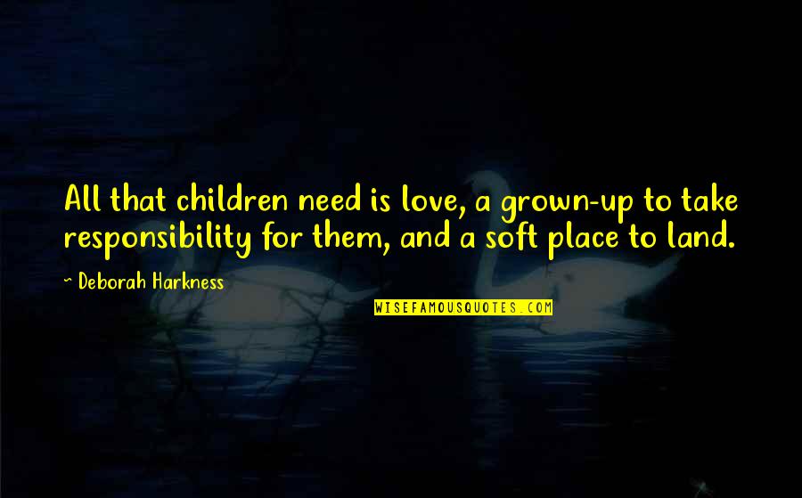 Good Beach Vacation Quotes By Deborah Harkness: All that children need is love, a grown-up