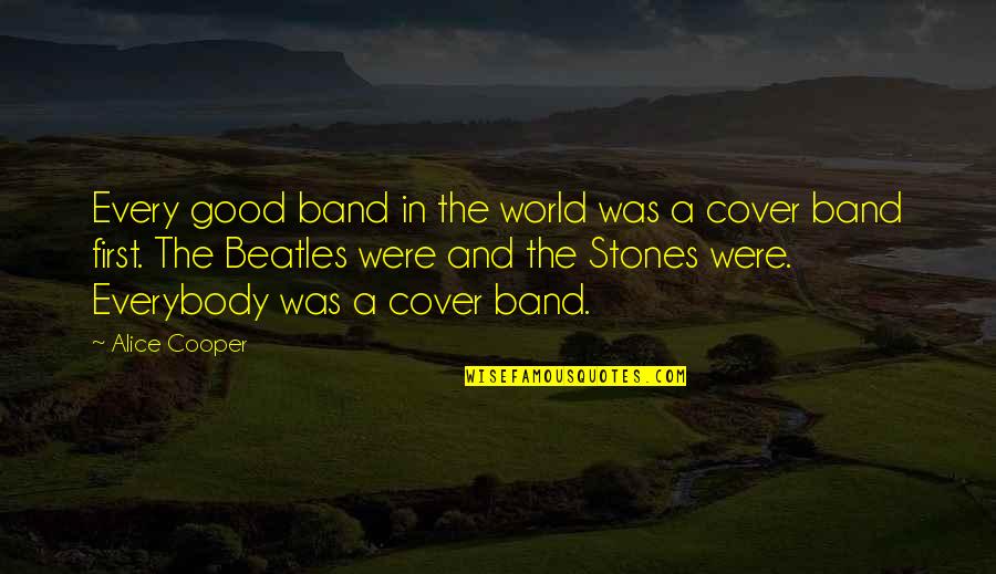 Good Beatles Quotes By Alice Cooper: Every good band in the world was a