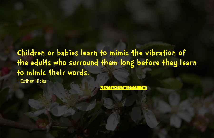 Good Beatles Quotes By Esther Hicks: Children or babies learn to mimic the vibration