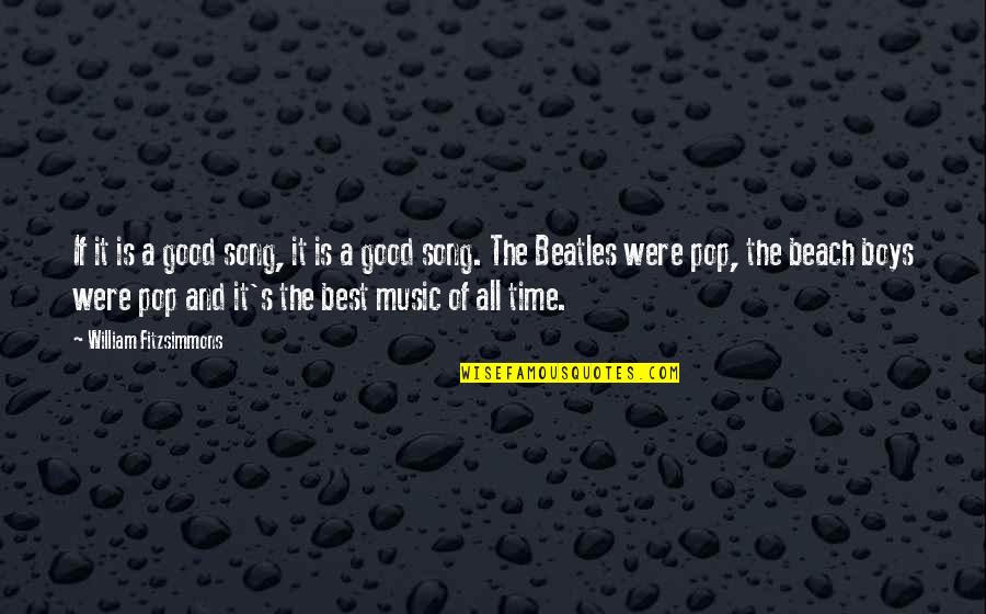Good Beatles Quotes By William Fitzsimmons: If it is a good song, it is