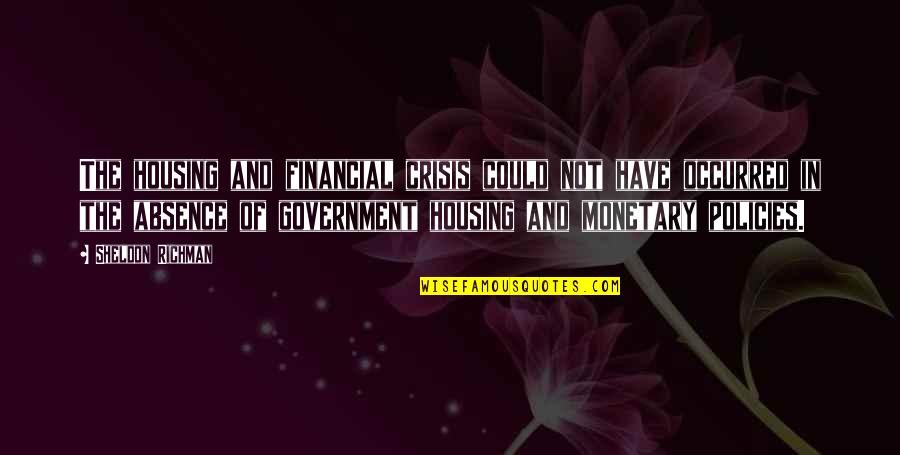 Good Beautiful Morning Quotes By Sheldon Richman: The housing and financial crisis could not have