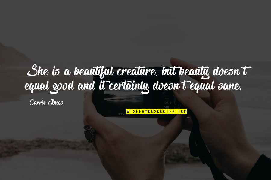 Good Beautiful Quotes By Carrie Jones: She is a beautiful creature, but beauty doesn't Good Beautiful Quotes By Carrie Jones: She is a beautiful creature, but beauty doesn't
