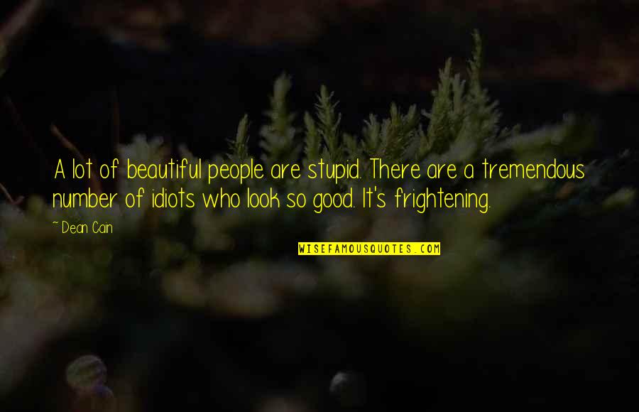 Good Beautiful Quotes By Dean Cain: A lot of beautiful people are stupid. There Good Beautiful Quotes By Dean Cain: A lot of beautiful people are stupid. There