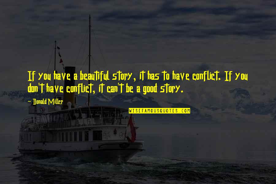 Good Beautiful Quotes By Donald Miller: If you have a beautiful story, it has Good Beautiful Quotes By Donald Miller: If you have a beautiful story, it has