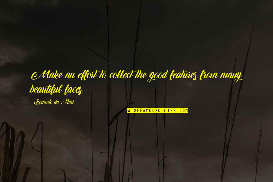 Good Beautiful Quotes By Leonardo Da Vinci: Make an effort to collect the good features Good Beautiful Quotes By Leonardo Da Vinci: Make an effort to collect the good features
