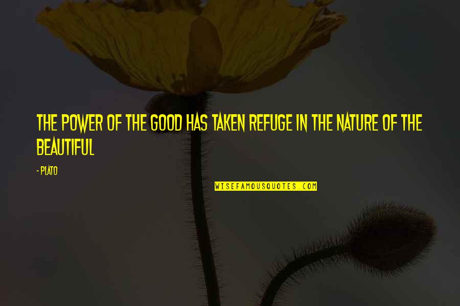 Good Beautiful Quotes By Plato: The power of the Good has taken refuge