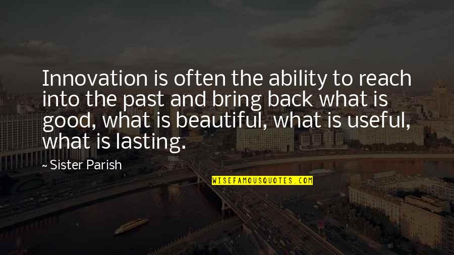 Good Beautiful Quotes By Sister Parish: Innovation is often the ability to reach into Good Beautiful Quotes By Sister Parish: Innovation is often the ability to reach into