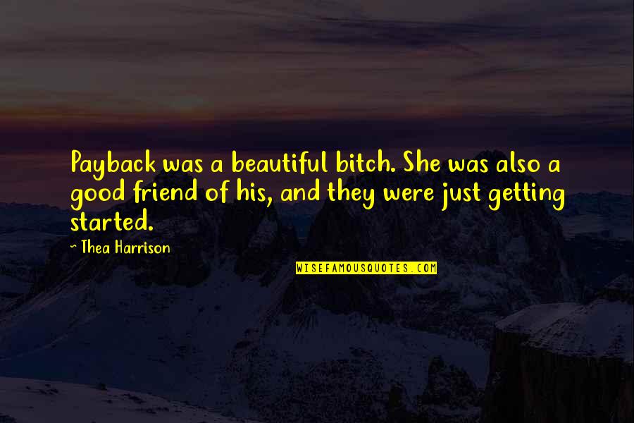 Good Beautiful Quotes By Thea Harrison: Payback was a beautiful bitch. She was also Good Beautiful Quotes By Thea Harrison: Payback was a beautiful bitch. She was also