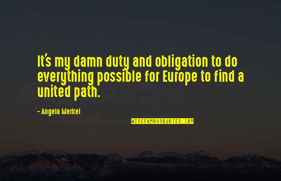 Good Begrudge Quotes By Angela Merkel: It's my damn duty and obligation to do