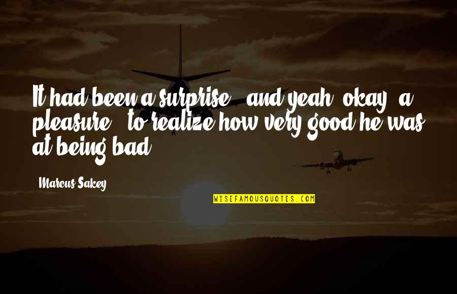 Good Being Bad Quotes By Marcus Sakey: It had been a surprise - and yeah,