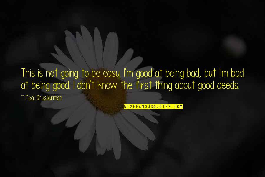 Good Being Bad Quotes By Neal Shusterman: This is not going to be easy. I'm