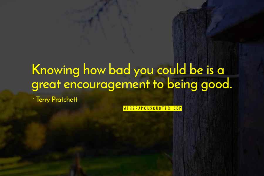 Good Being Bad Quotes By Terry Pratchett: Knowing how bad you could be is a