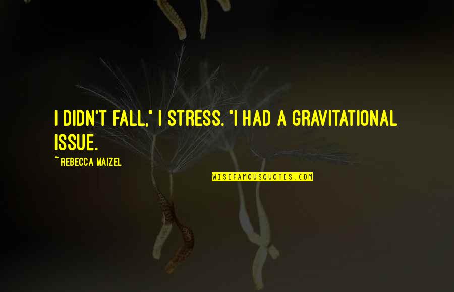 Good Belieber Quotes By Rebecca Maizel: I didn't fall," I stress. "I had a