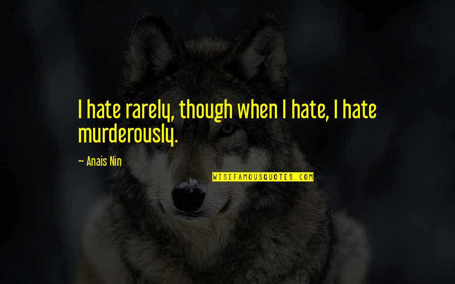 Good Bending Quotes By Anais Nin: I hate rarely, though when I hate, I