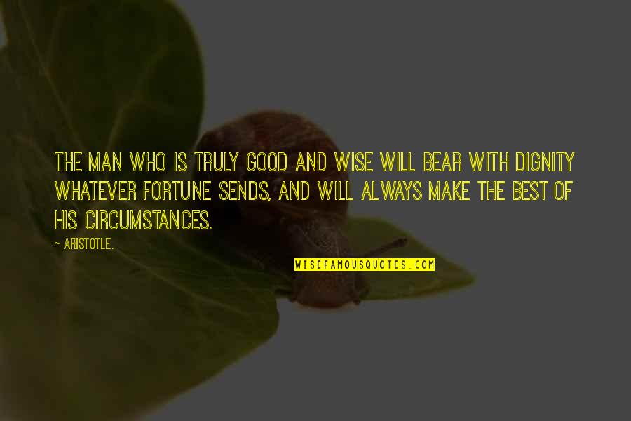 Good Best Man Quotes By Aristotle.: The man who is truly good and wise