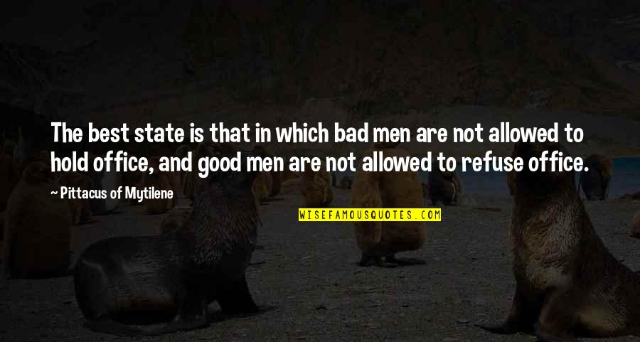 Good Best Man Quotes By Pittacus Of Mytilene: The best state is that in which bad