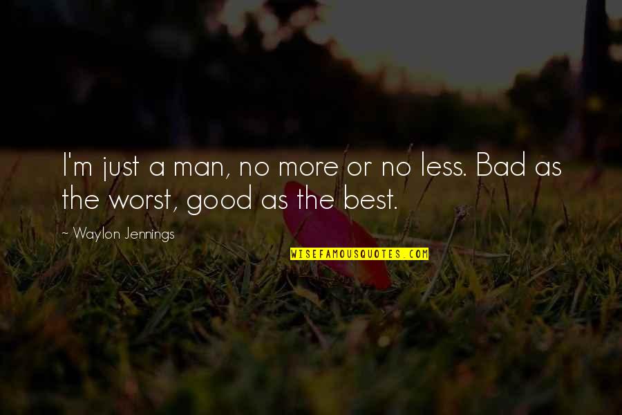 Good Best Man Quotes By Waylon Jennings: I'm just a man, no more or no