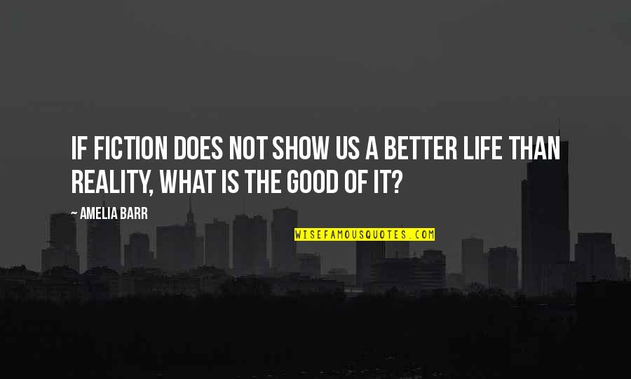 Good Better Life Quotes By Amelia Barr: If fiction does not show us a better