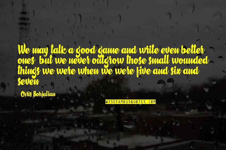 Good Better Life Quotes By Chris Bohjalian: We may talk a good game and write