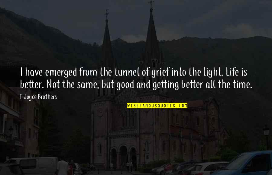 Good Better Life Quotes By Joyce Brothers: I have emerged from the tunnel of grief