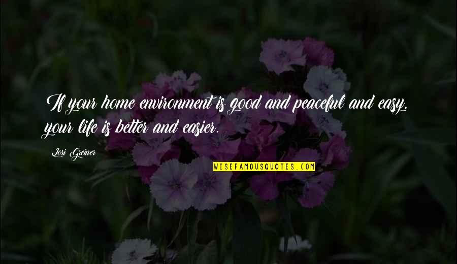 Good Better Life Quotes By Lori Greiner: If your home environment is good and peaceful