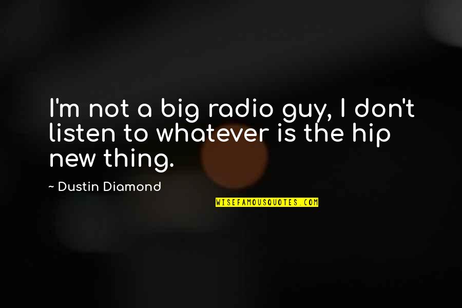 Good Bf Quotes By Dustin Diamond: I'm not a big radio guy, I don't