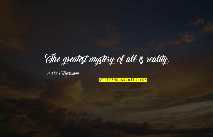 Good Bidet Quotes By Max Beckmann: The greatest mystery of all is reality. Good Bidet Quotes By Max Beckmann: The greatest mystery of all is reality.