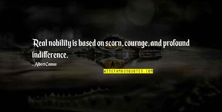 Good Bike Back Quotes By Albert Camus: Real nobility is based on scorn, courage, and