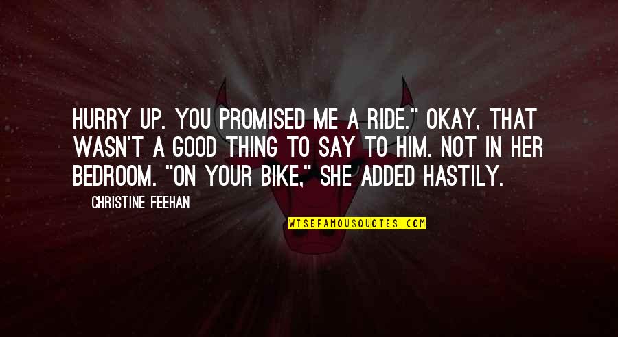Good Bike Quotes By Christine Feehan: Hurry up. You promised me a ride." Okay,