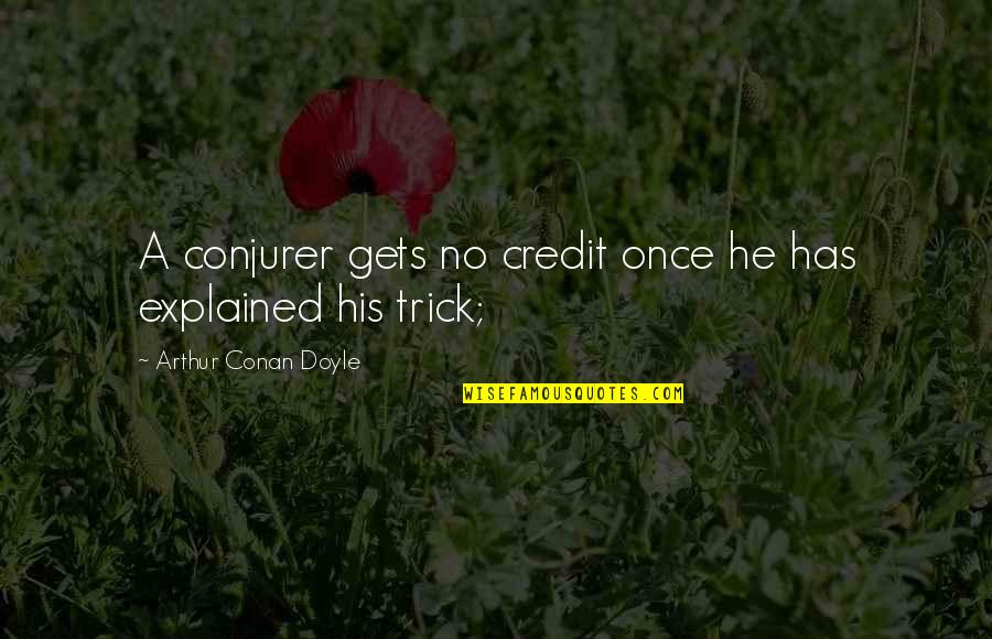 Good Bio For Instagram Quotes By Arthur Conan Doyle: A conjurer gets no credit once he has