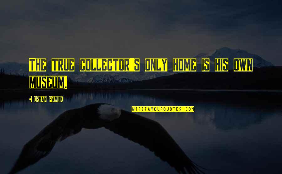 Good Bio For Instagram Quotes By Orhan Pamuk: The true collector's only home is his own