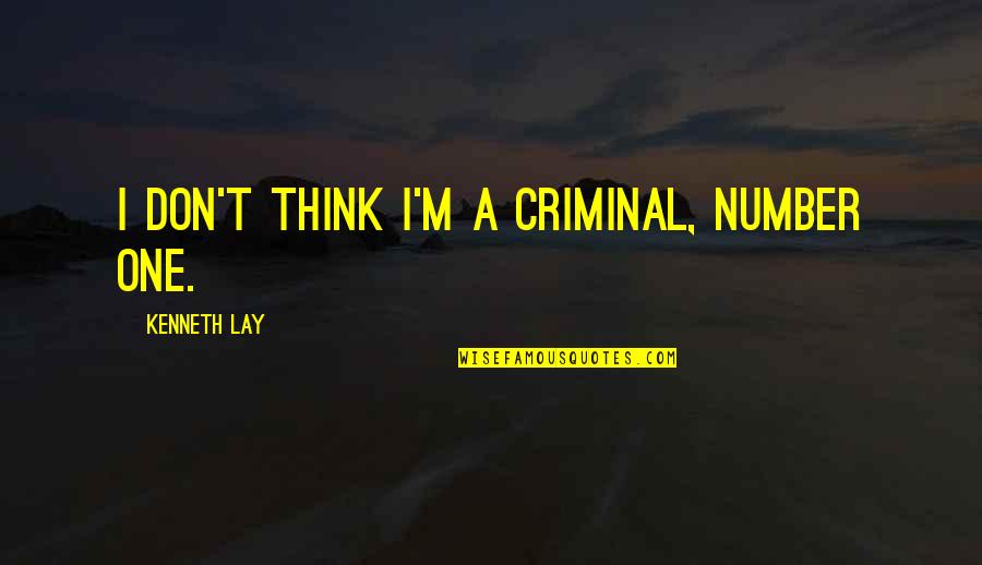 Good Bio Quotes By Kenneth Lay: I don't think I'm a criminal, number one.