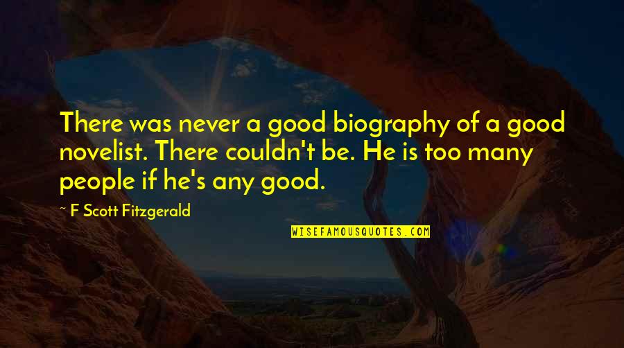 Good Biography Quotes By F Scott Fitzgerald: There was never a good biography of a
