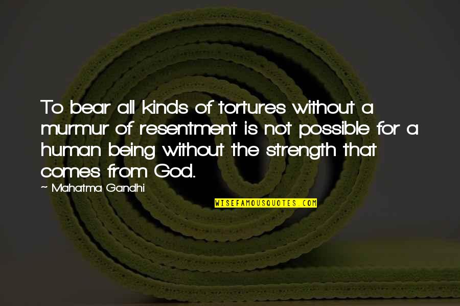 Good Bioinformatics Quotes By Mahatma Gandhi: To bear all kinds of tortures without a