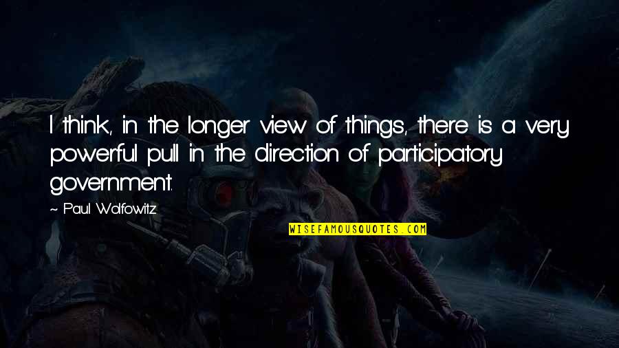 Good Blessed Day Quotes By Paul Wolfowitz: I think, in the longer view of things, Good Blessed Day Quotes By Paul Wolfowitz: I think, in the longer view of things,