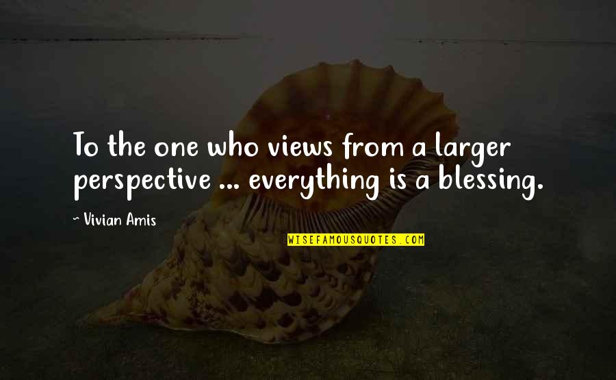 Good Blessings Quotes By Vivian Amis: To the one who views from a larger