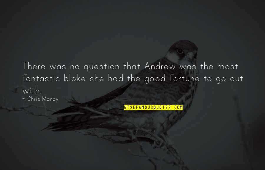 Good Bloke Quotes By Chris Manby: There was no question that Andrew was the