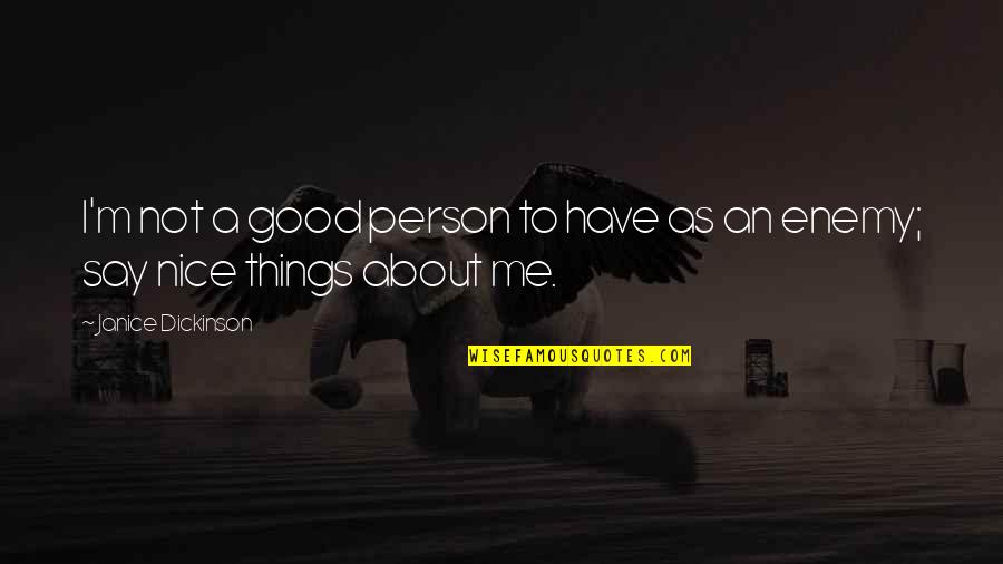 Good Bmx Quotes By Janice Dickinson: I'm not a good person to have as