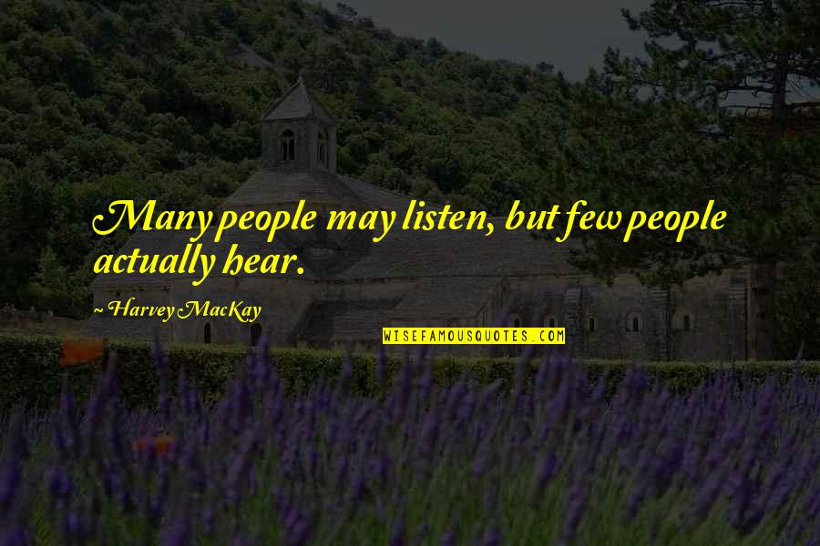 Good Bodybuilding Quotes By Harvey MacKay: Many people may listen, but few people actually