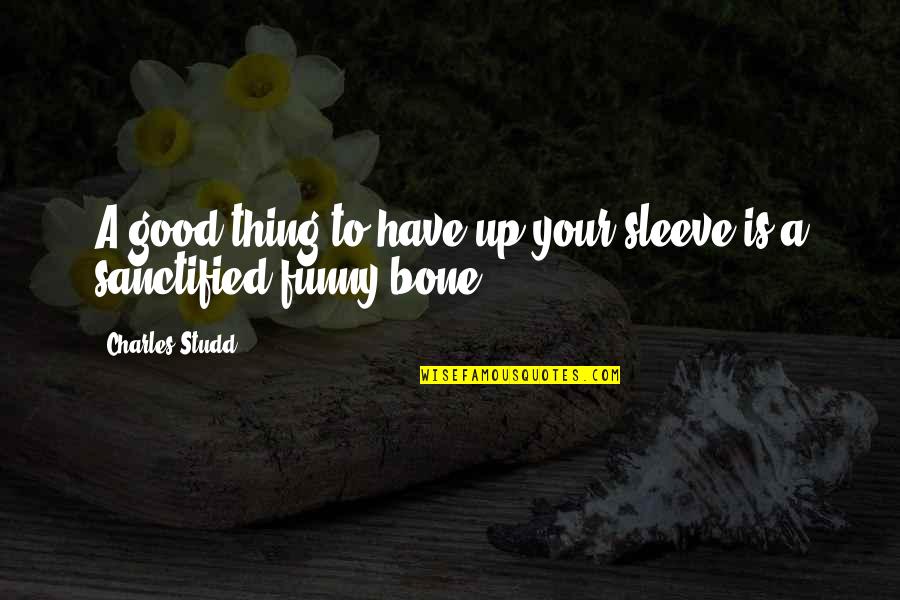 Good Bones Quotes By Charles Studd: A good thing to have up your sleeve