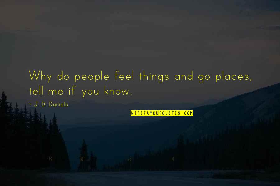 Good Bonfire Quotes By J. D. Daniels: Why do people feel things and go places,