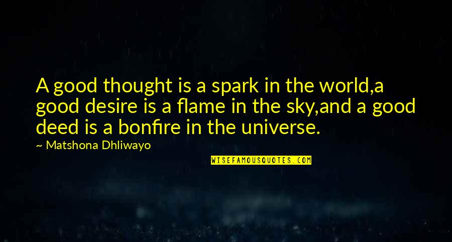 Good Bonfire Quotes By Matshona Dhliwayo: A good thought is a spark in the