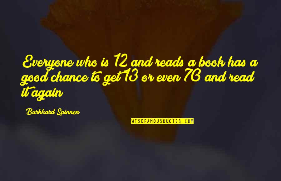 Good Book Quotes By Burkhard Spinnen: Everyone who is 12 and reads a book