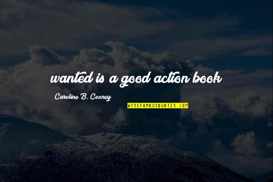 Good Book Quotes By Caroline B. Cooney: wanted is a good action book