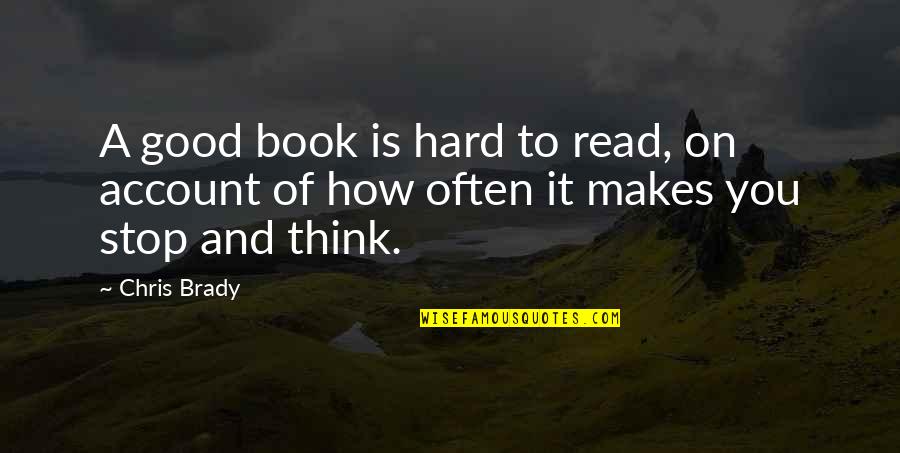 Good Book Quotes By Chris Brady: A good book is hard to read, on