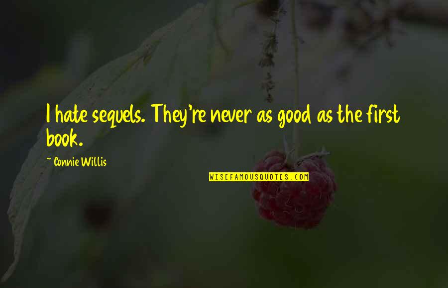Good Book Quotes By Connie Willis: I hate sequels. They're never as good as